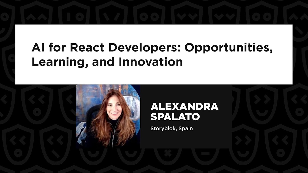 Alexandra Spalato - AI for React Developers: Opportunities, Learning, and Innovation, React Summit