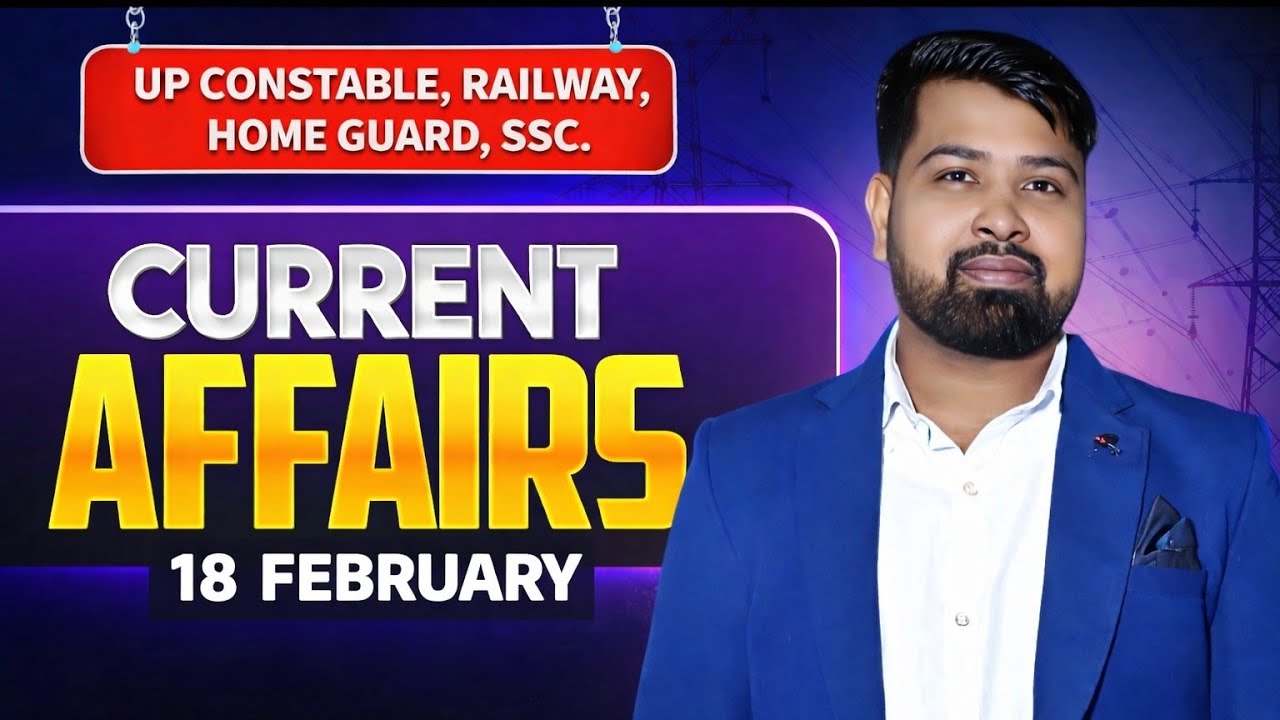 18 February Current Affairs | 10 Minutes Show | UP Constable, Railway, Home Guard, SSC 2026