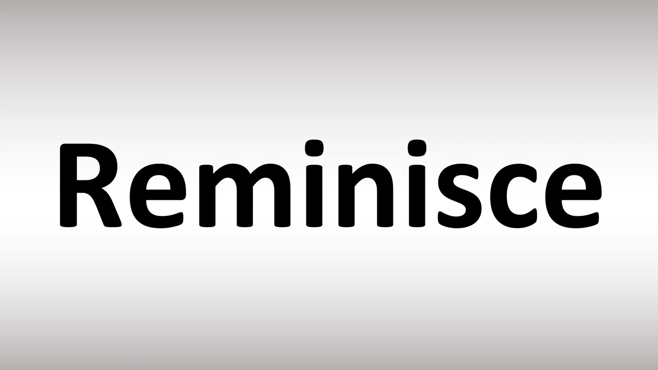 How to Pronounce Reminisce