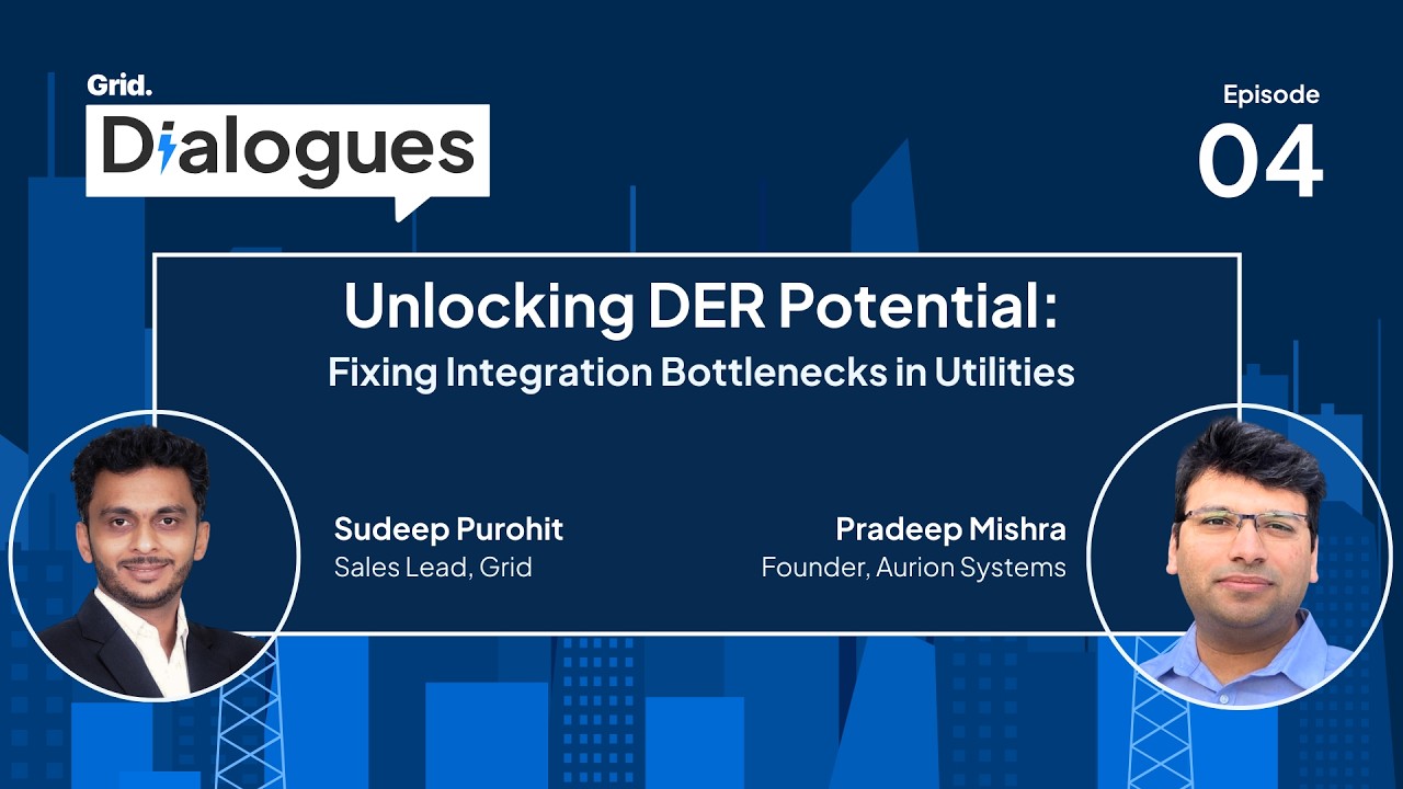 Grid Dialogues Ep. 4 | Ft. Pradeep Mishra | Unlocking DER Potential: Fixing Integration Bottlenecks