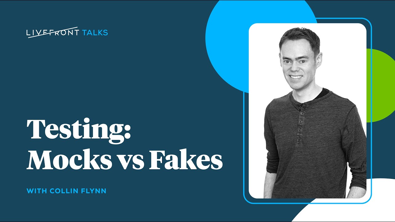 Testing: Mocks vs Fakes | Livefront Talks 2023