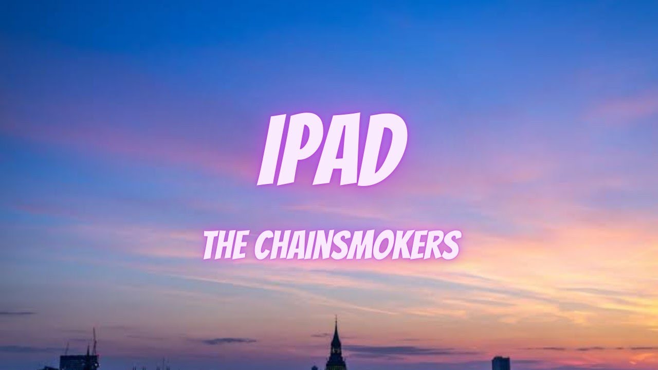 The Chainsmokers - iPad (Lyrics) | Lyric Video | 2022 |