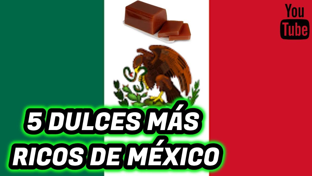 5 DULCES M&Aacute;S RICOS DE M&Eacute;XICO