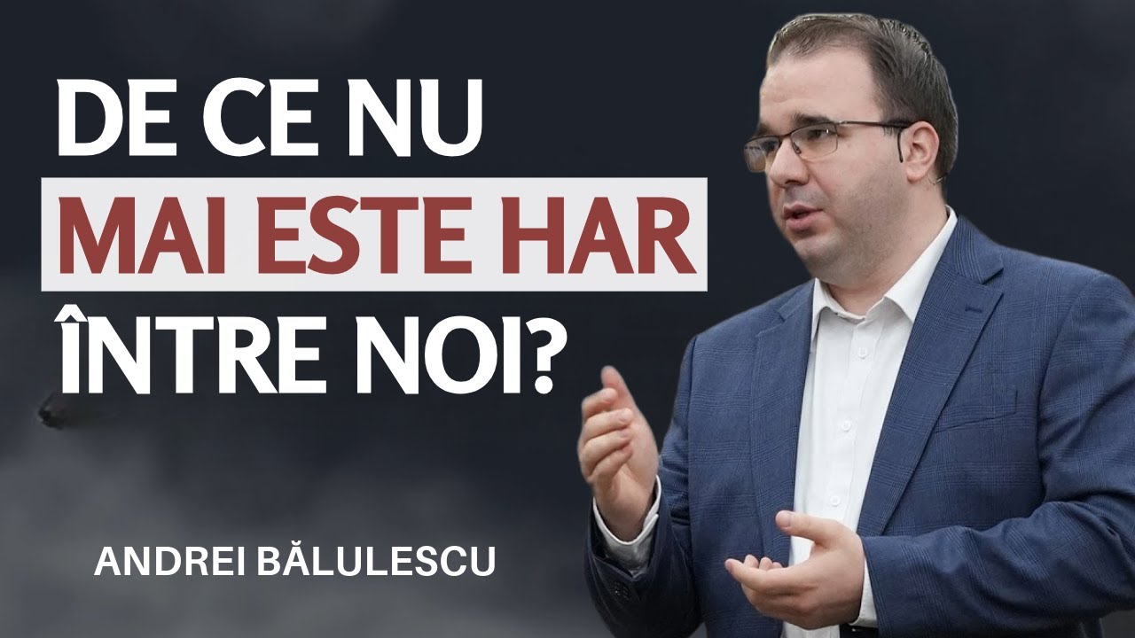 Andrei Bălulescu - De ce nu mai este har &icirc;ntre noi? | PREDICĂ 2024