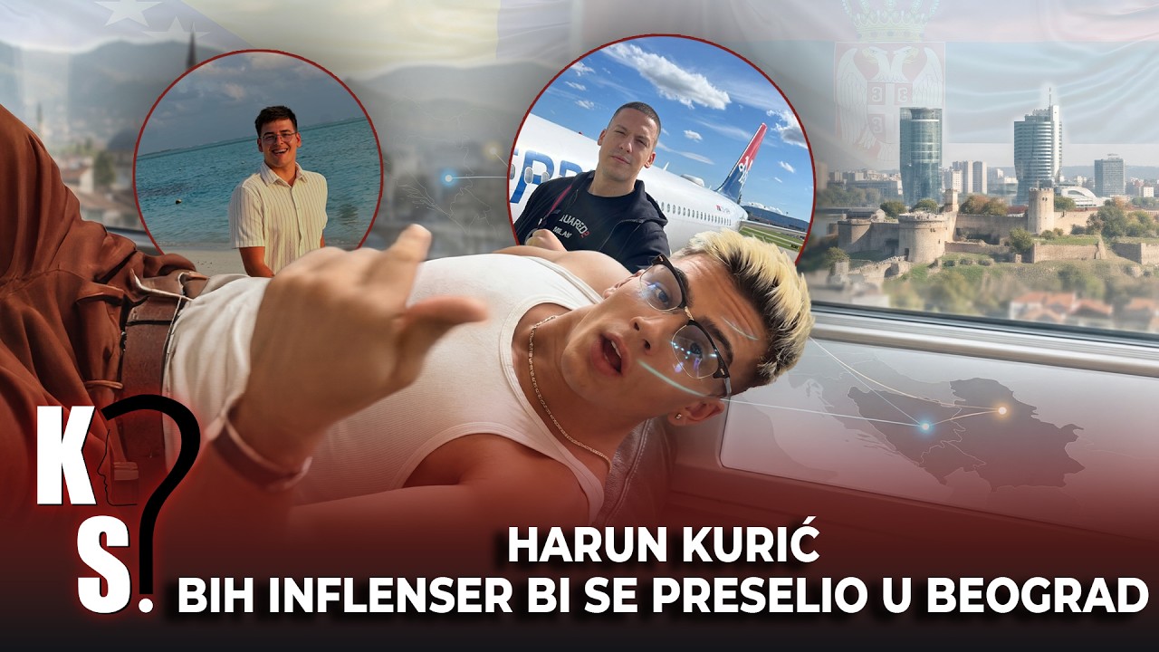 Beograd Umesto Bosne?! BH Influenser Harun Kurić Se Seli U Srbiju!?