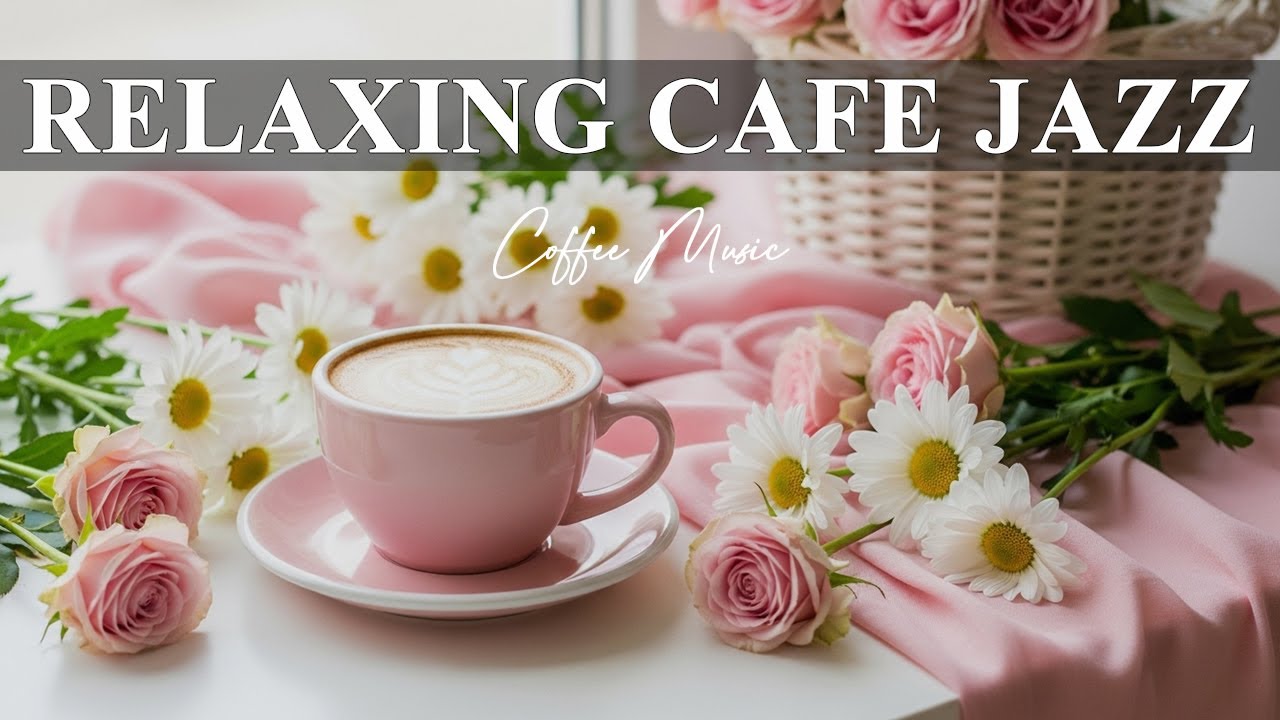 Relaxing Cafe Jazz ☕ Positive Bossa Nova Instrumental Music for Work, Study & Stress Relief