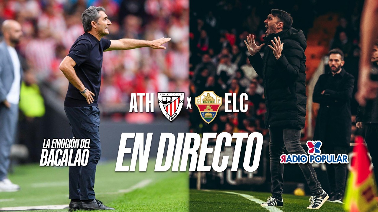 ATHLETIC - ELCHE en DIRECTO con LA EMOCIÓN DEL BACALAO | LALIGA