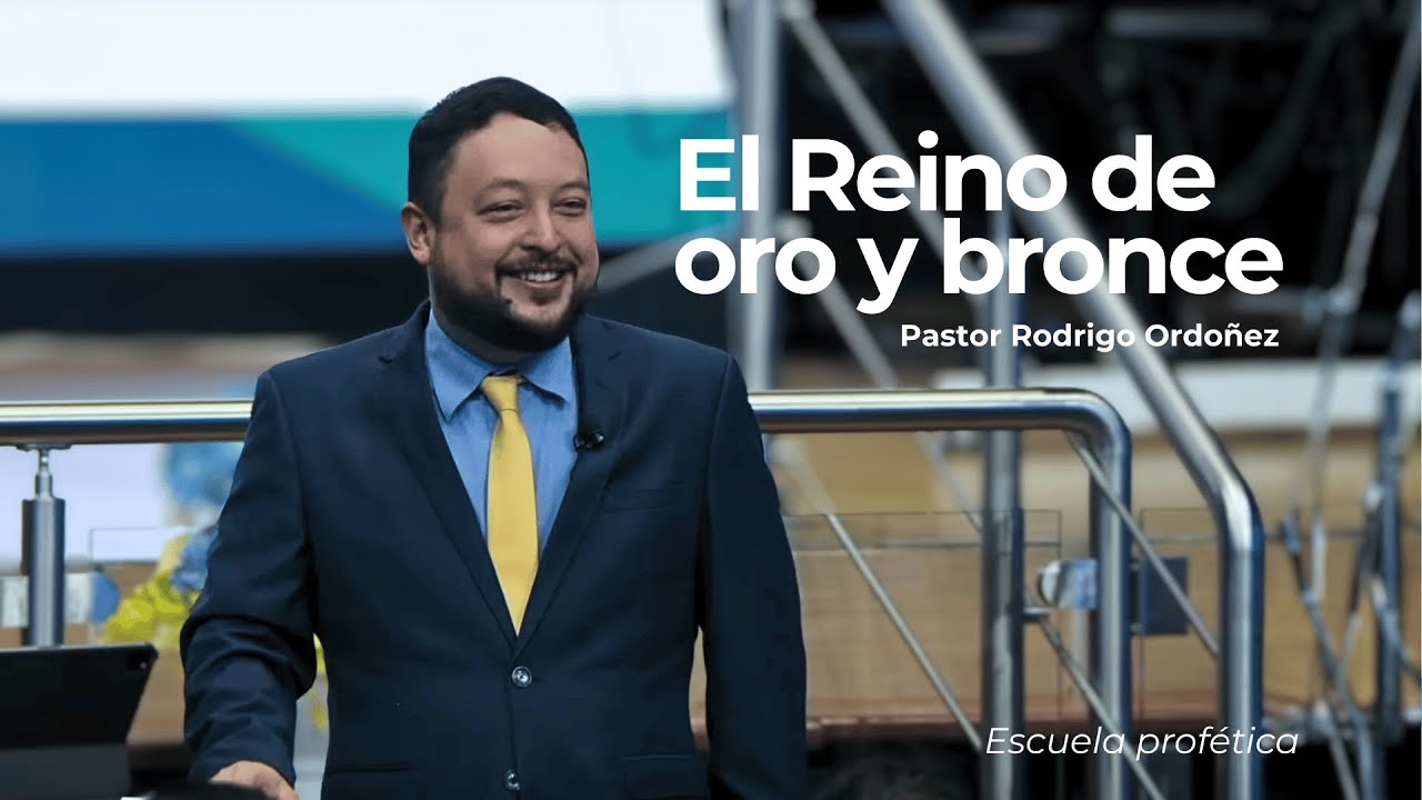 El Reino de oro y bronce | Pastor Rodrigo Ordoñez | Escuela Profética