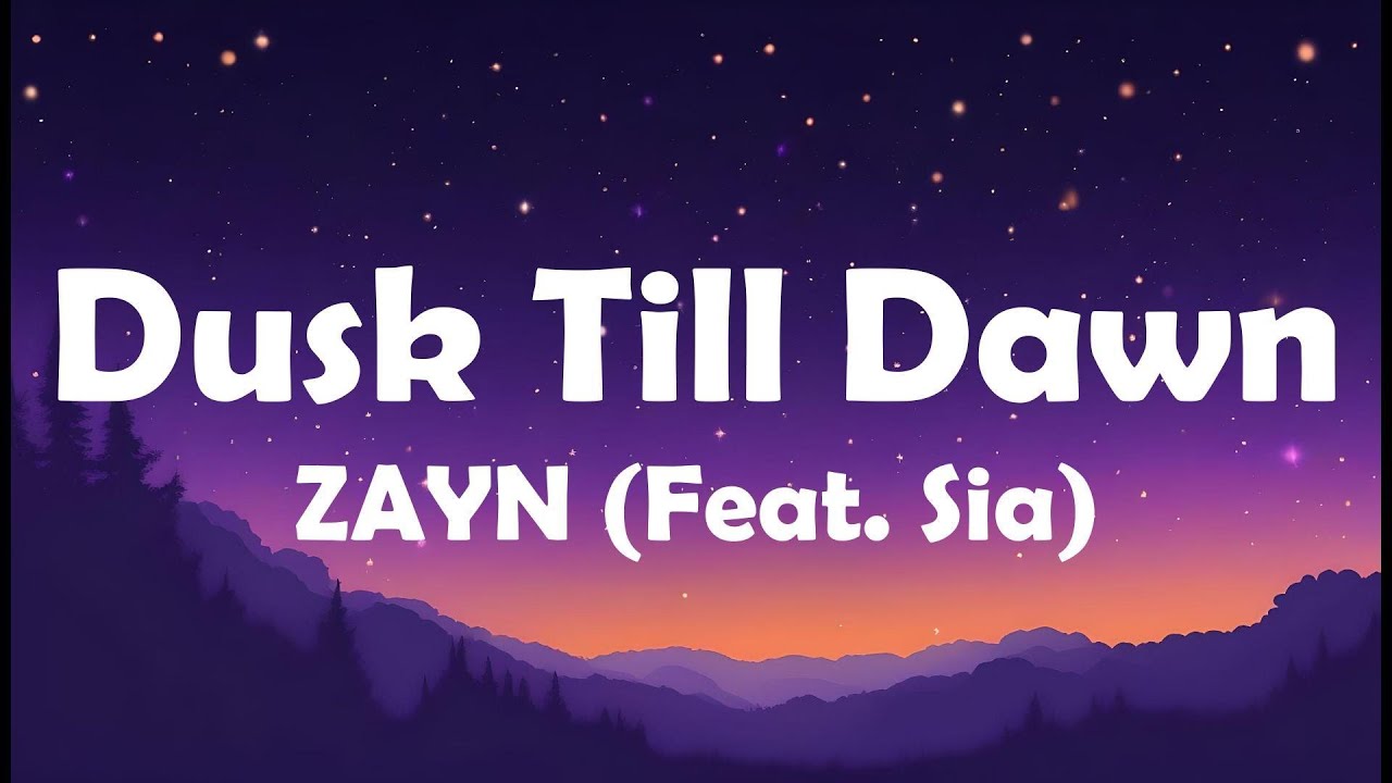 ZAYN (feat. Sia) - Dusk Till Dawn (Lyrics)