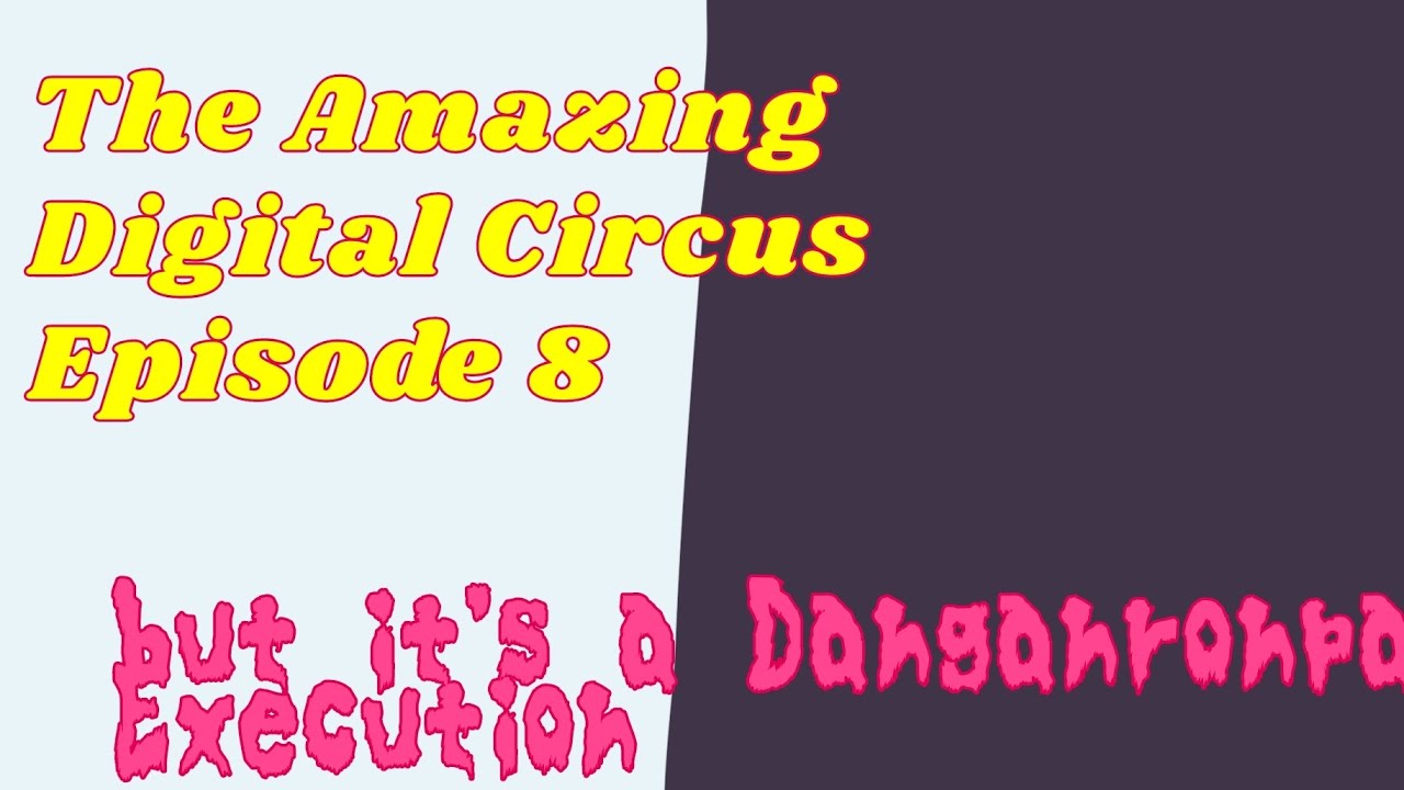 The Amazing Digital Circus Episode 8 but it's a Danganronpa Execution