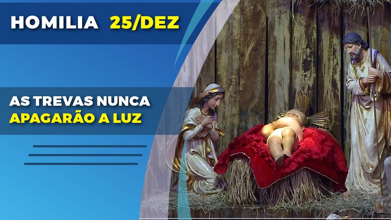 AS TREVAS NUNCA APAGARÃO A LUZ | PADRE REGINALDO MANZOTTI | HOMILIA 25/12/2022