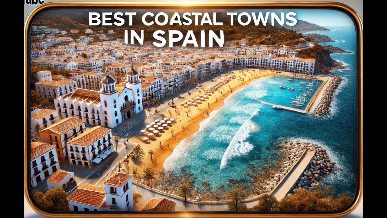 Explore Spain&rsquo;s Best Coastal Towns &ndash; Your Dream Getaway Awaits!