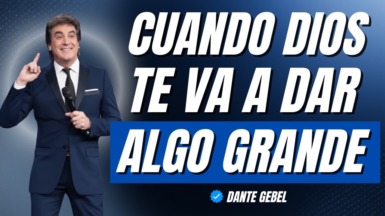 CUANDO DIOS ESTÁ A PUNTO DE BENDECIRTE, VERÁS ESTAS SEÑALES | Dante Gebel