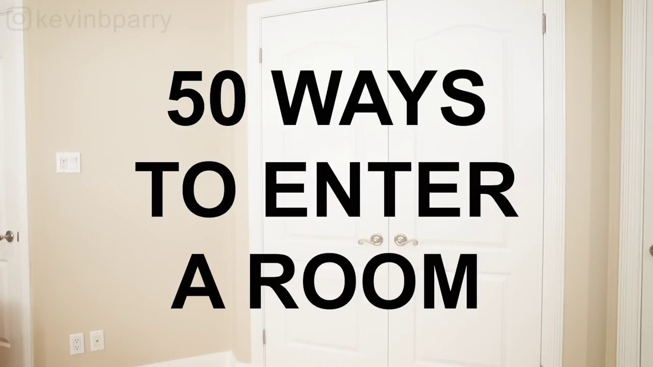 50 Ways to Enter a Room