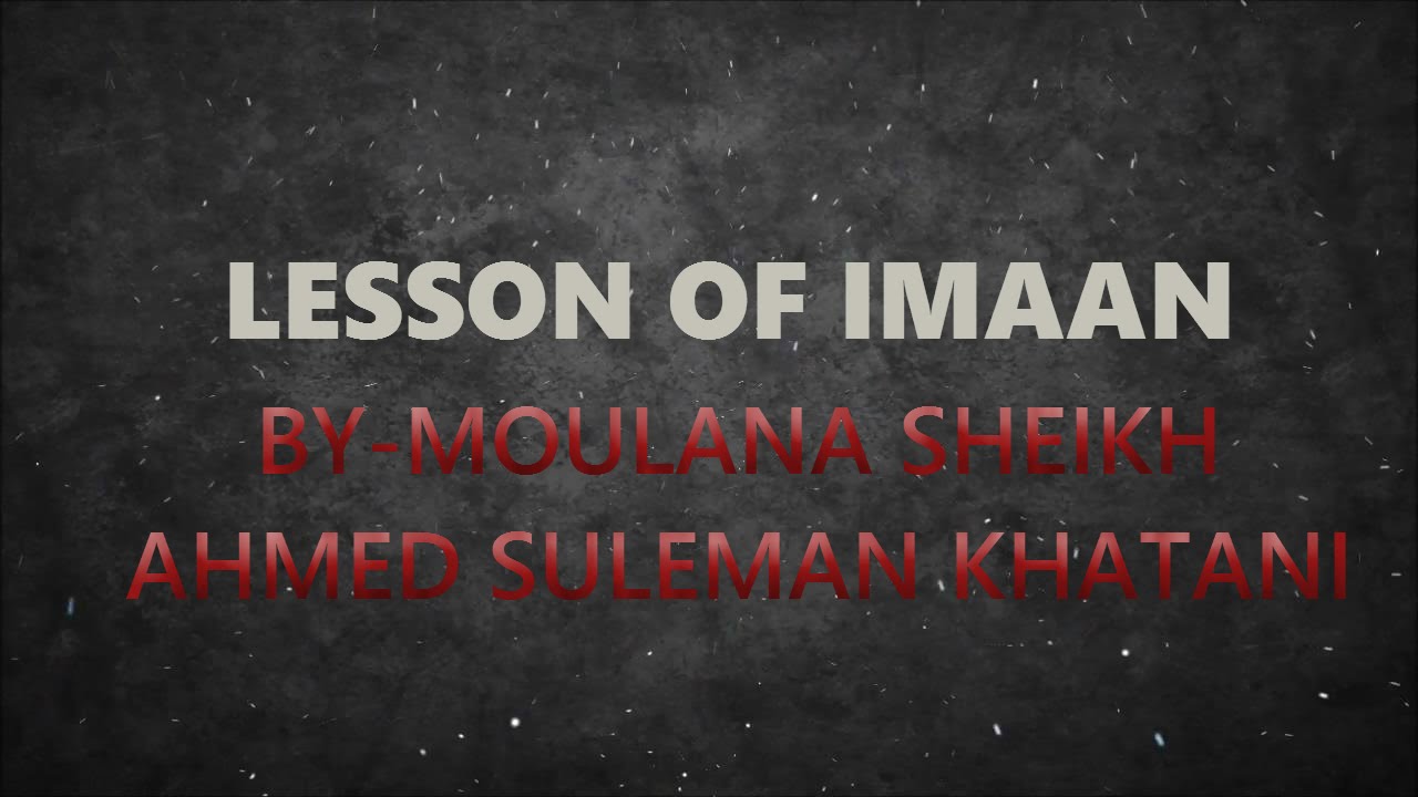 Maulana Sulaiman Khatani - Lesson Of Imaan