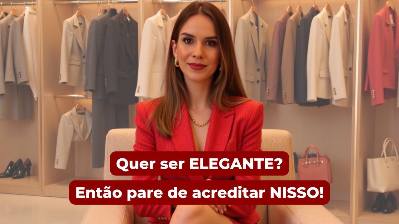 As 4 mentiras sobre elegância! Pare de acreditar NISSO.