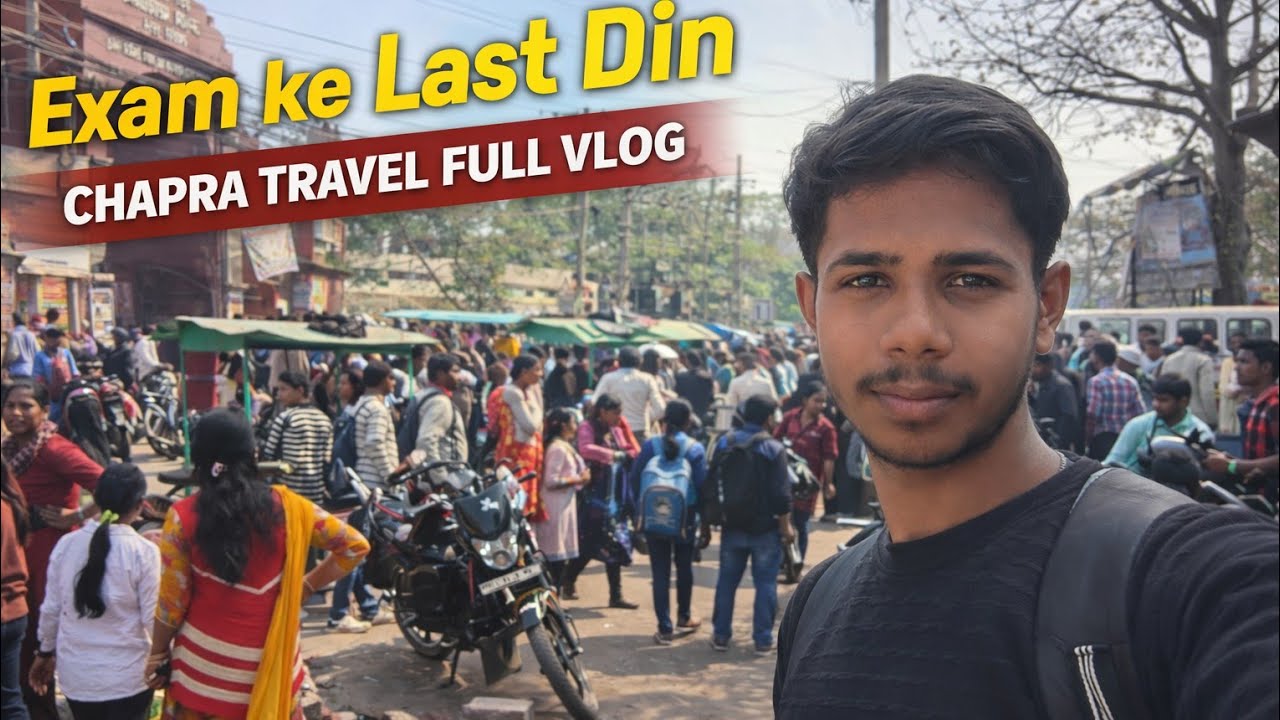 Exam Ke Last Din | Chapra Travel Full Vlog 😍
