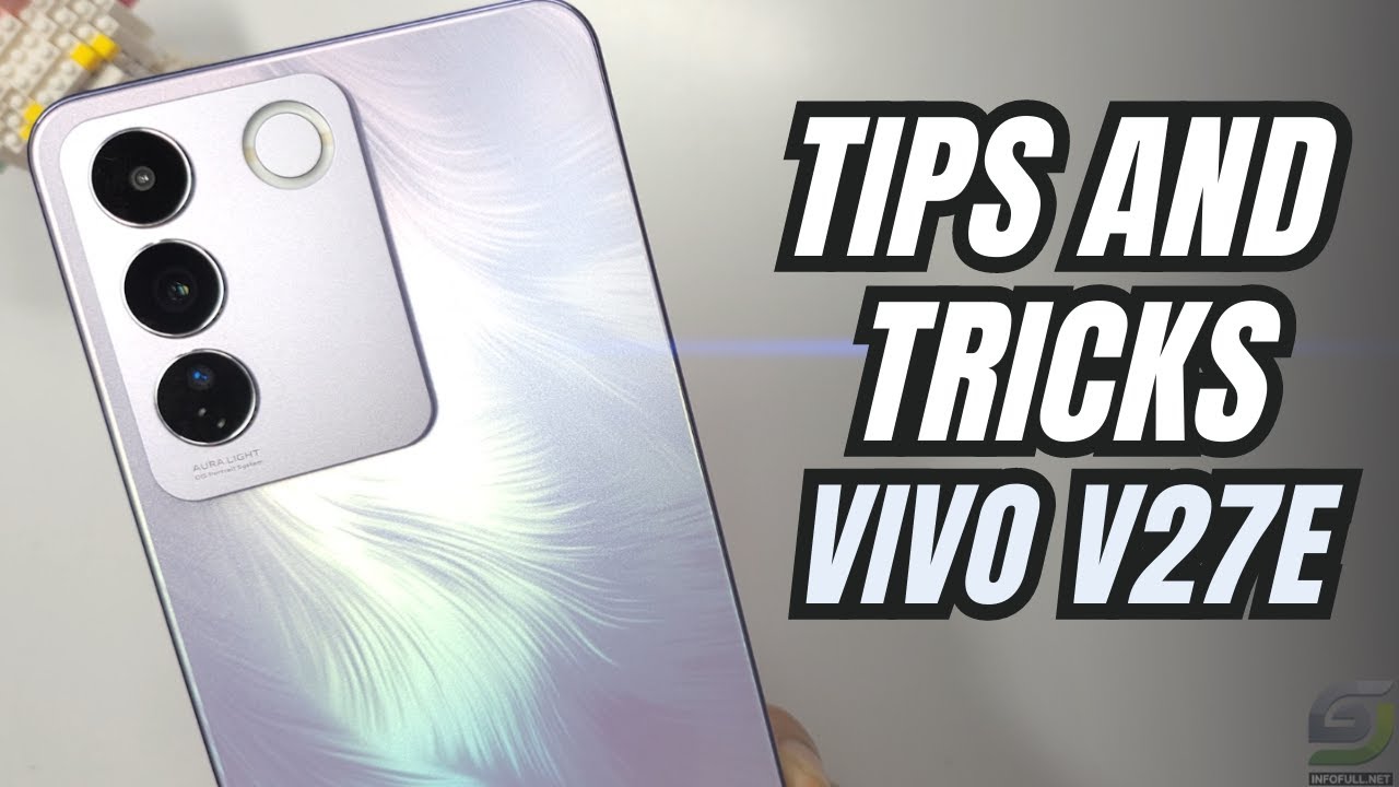 Top 10 Tips and Tricks Vivo V27e you need know