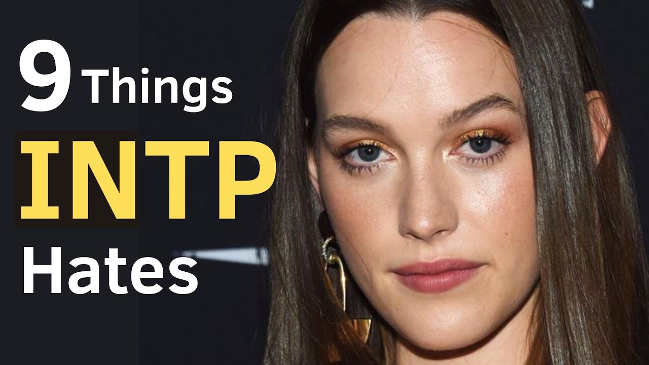 9 Things the INTP Personality Absolutely Hates