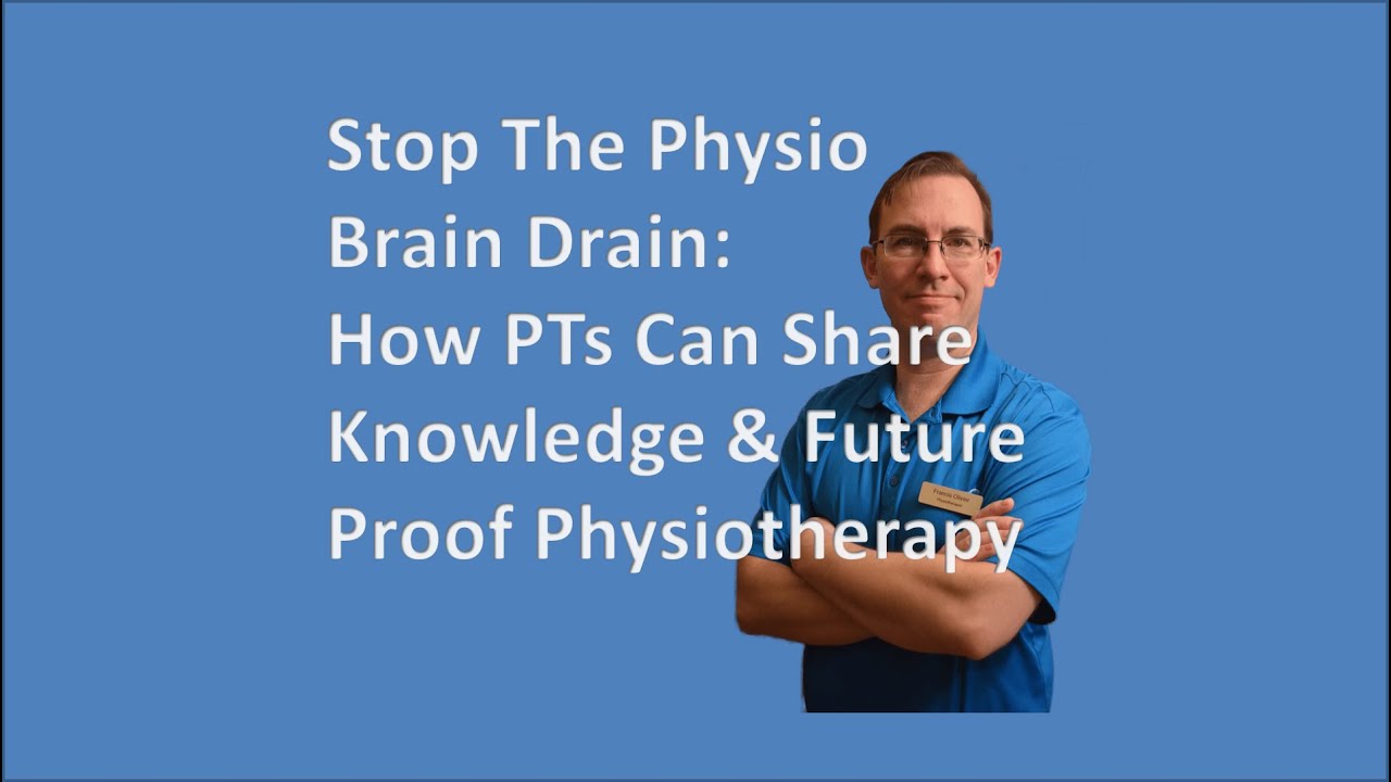 Stop The Physio Brain Drain: How PTs Can Share Knowledge & Future Proof Physiotherapy