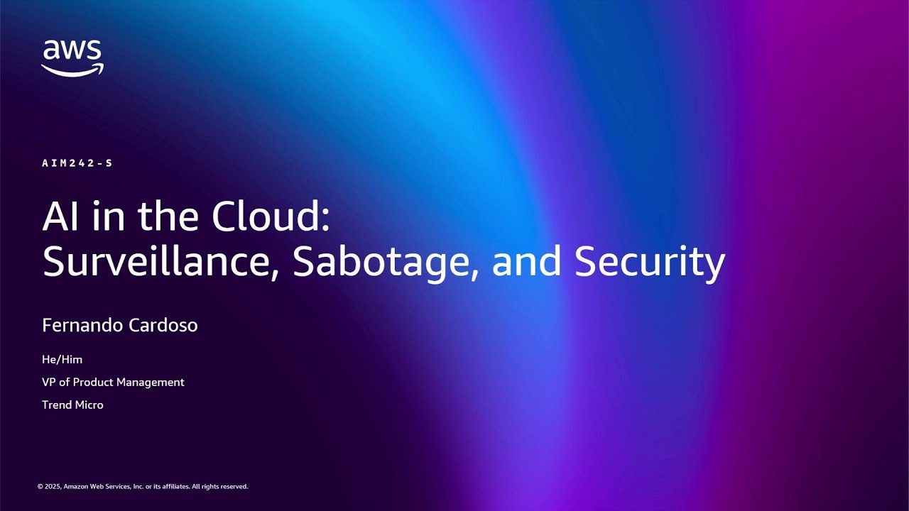 AWS re:Invent 2025 - AI in the Cloud: Surveillance, Sabotage, and Security (AIM242)