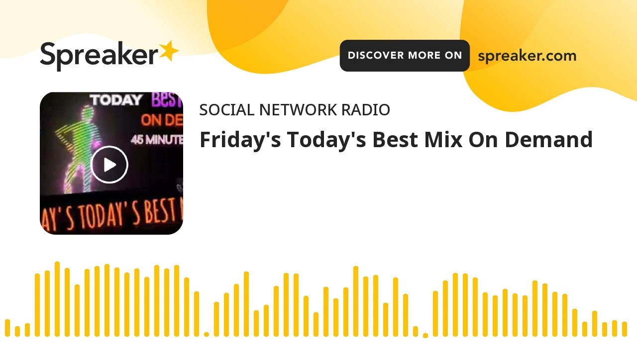 Friday's Today's Best Mix On Demand (made with Spreaker)