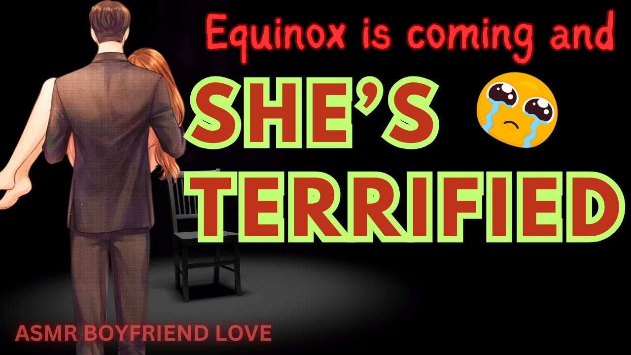 The Equinox is Coming… And She’s Terrified! | ASMR Boyfriend Deep Comfort | BOYFRIEND ASMR