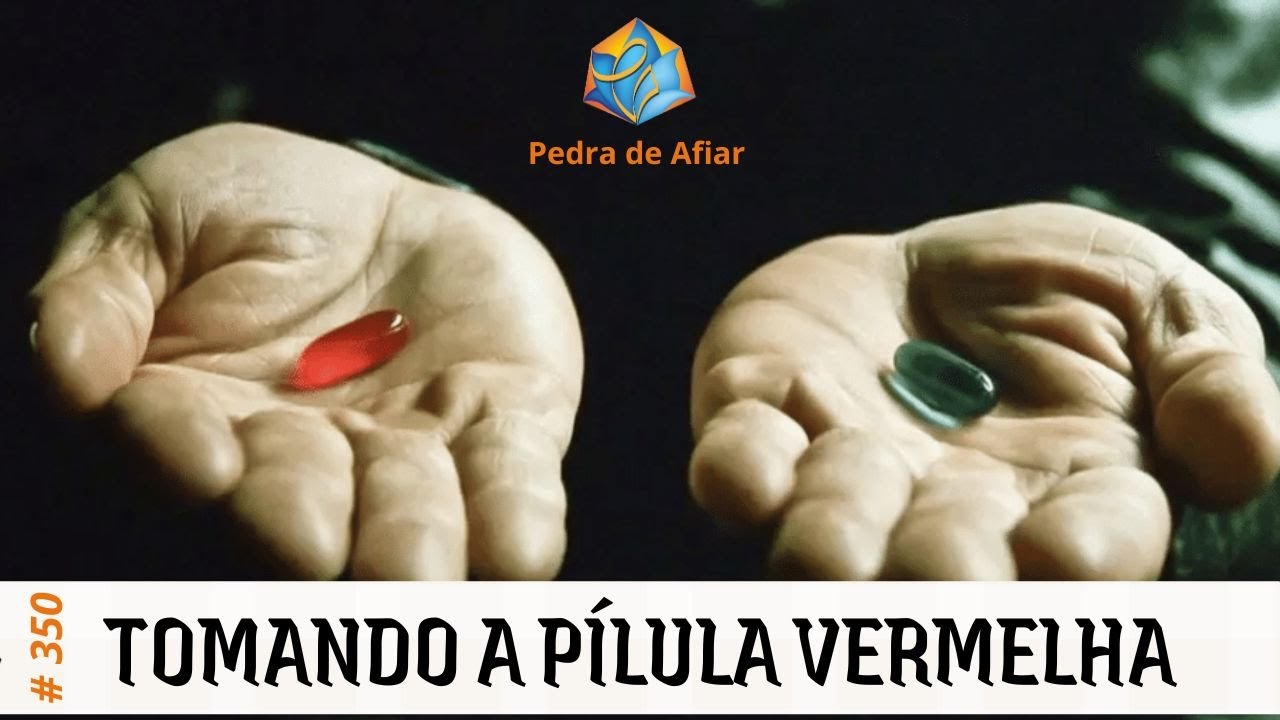 Tomando a (verdadeira) pílula vermelha