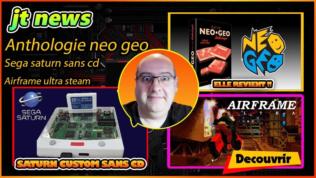 Anthologie Neo Geo de retour, Saturn sans cd rom et airframe ultra  steam