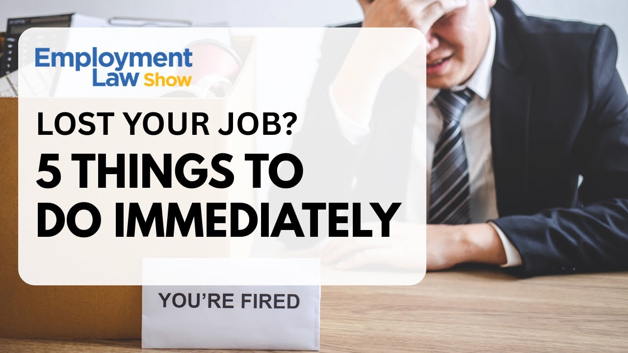 Lost Your Job?: 5 Things To Do Immediately - Employment Law Show: S10 E3