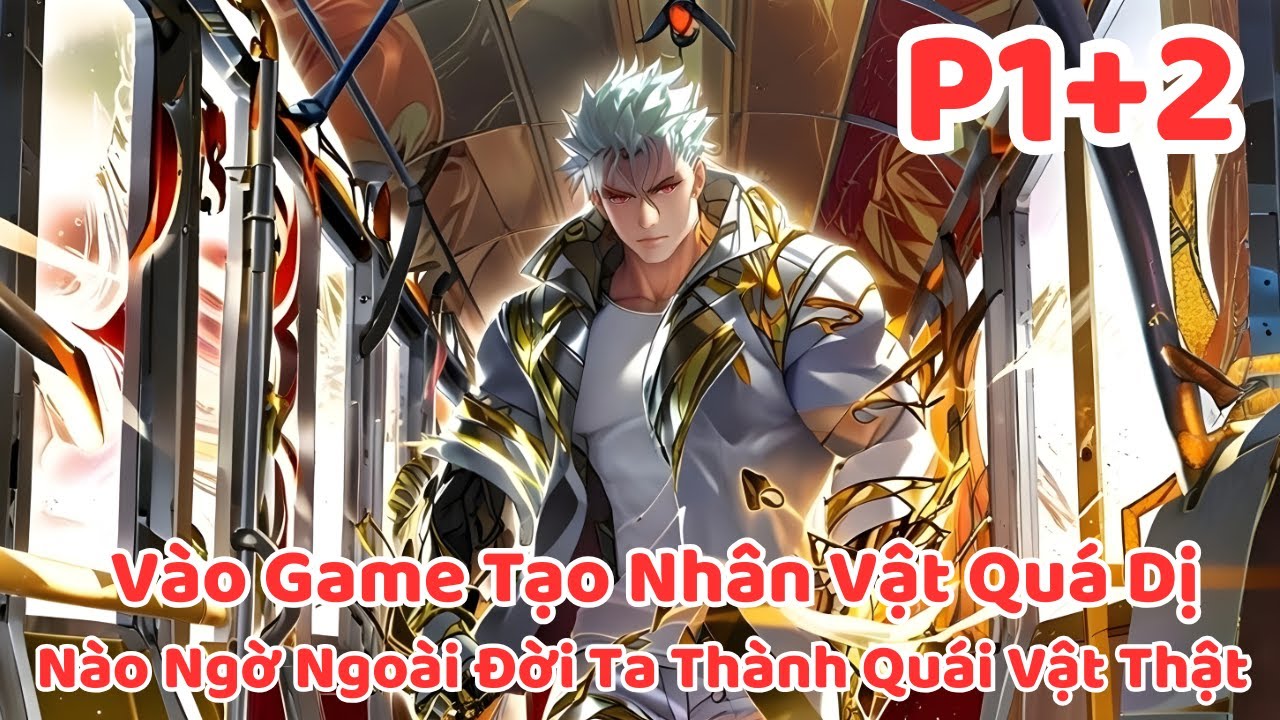 Chơi Game Kiếm Tiền, Nhưng Ta Lại Mang Cả Sức Mạnh Khủng Bố Ra Đời Thật P1+2