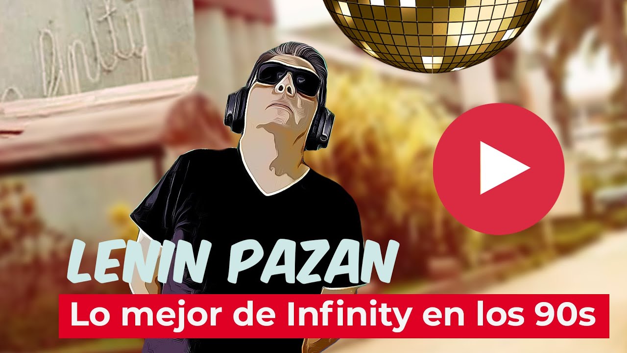 LENIN PAZAN lo mejor de Discoteca Infinity 90s Part 1