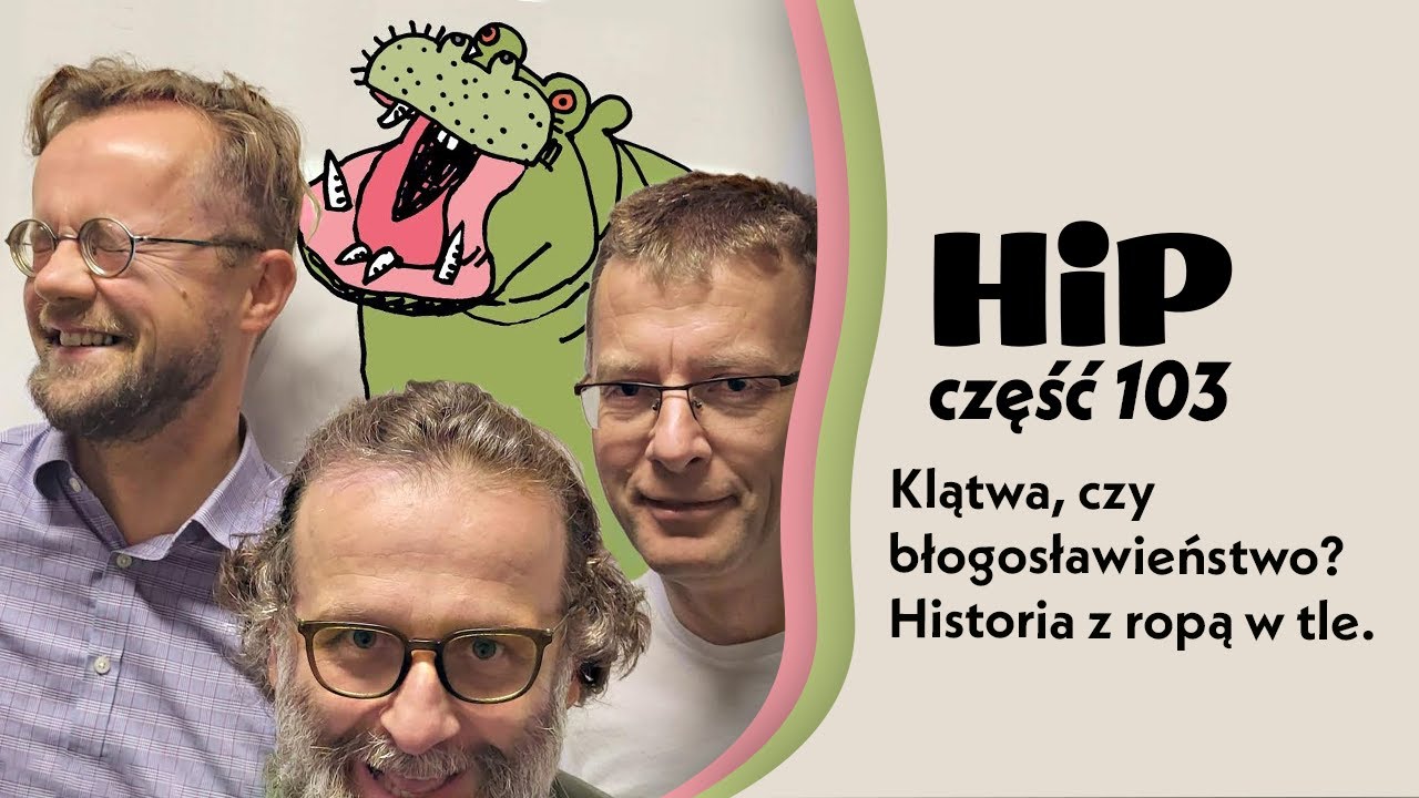 HiP 103 Klątwa, czy błogosławieństwo? Historia z ropą w tle.