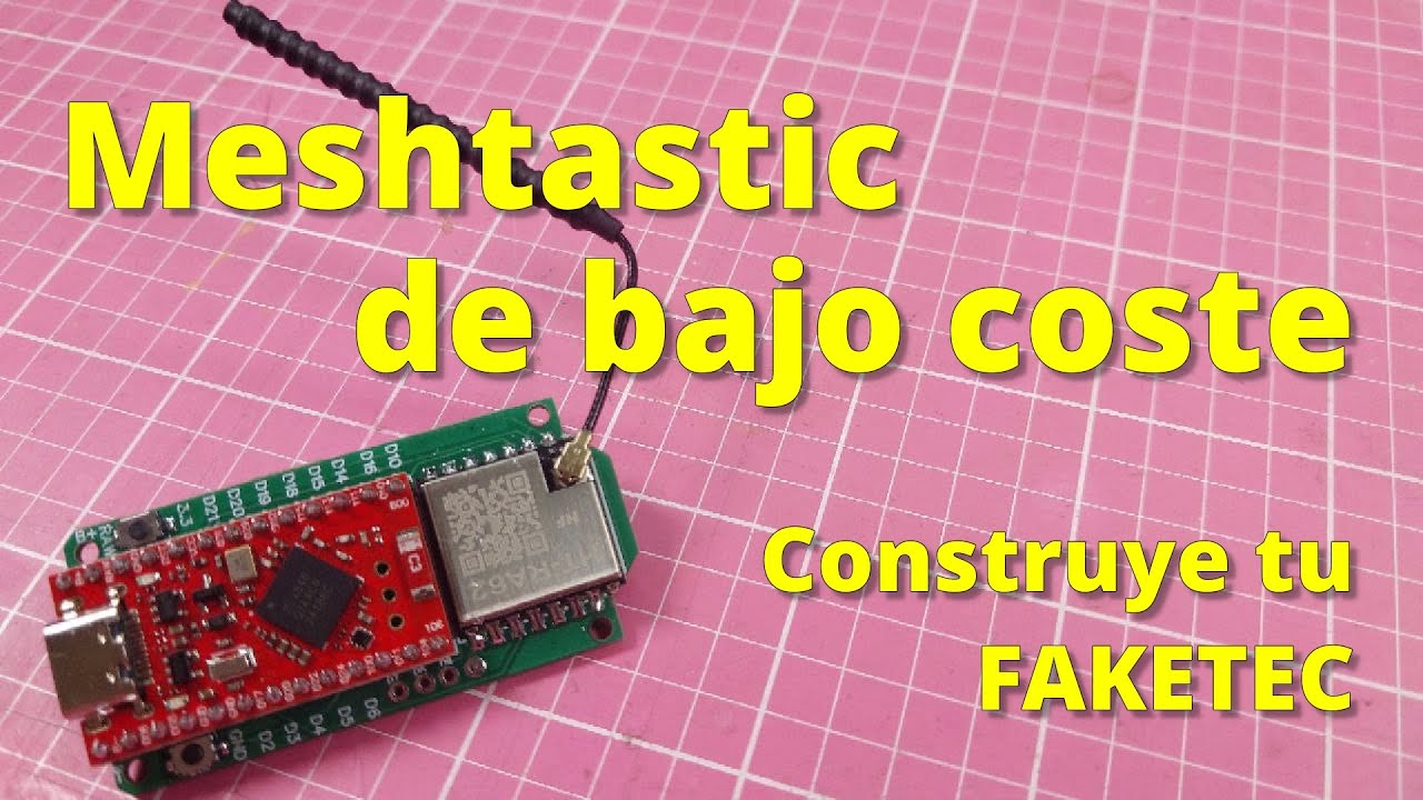 151 - MESHTASTIC DE BAJO COSTE - CONTRUYE TU FAKETEC - NRF52