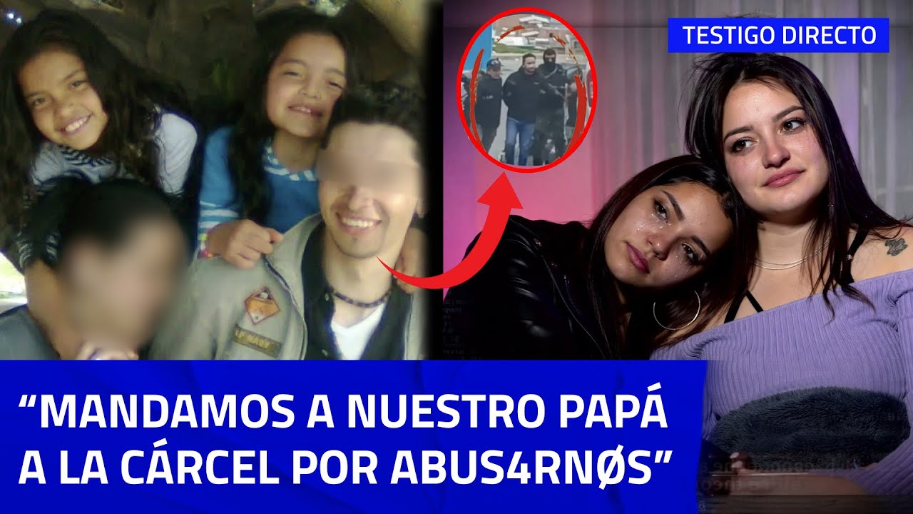 “Papá 4BUSÓ de NOSOTRAS desde N1Ñ4S”: HERMANAS REVELAN COMO LO ENTREGARON A LA POLICÍA
