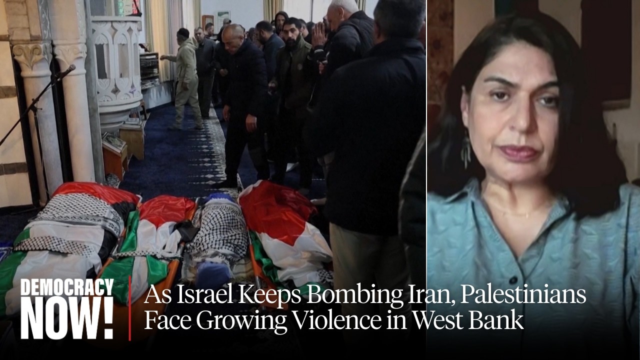 Report from Jerusalem: As Israel Keeps Bombing Iran, Palestinians Face Growing Violence in West Bank