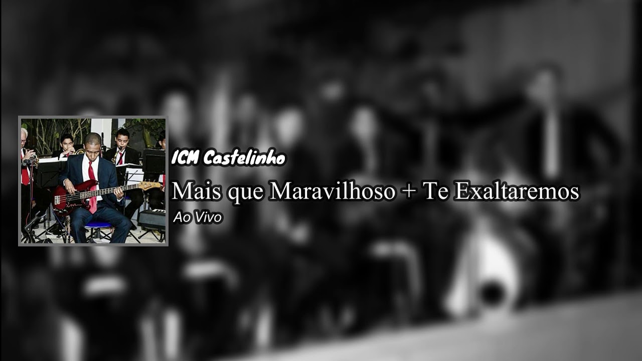 Mais que Maravilhoso + Te Exaltaremos - ICM Castelinho