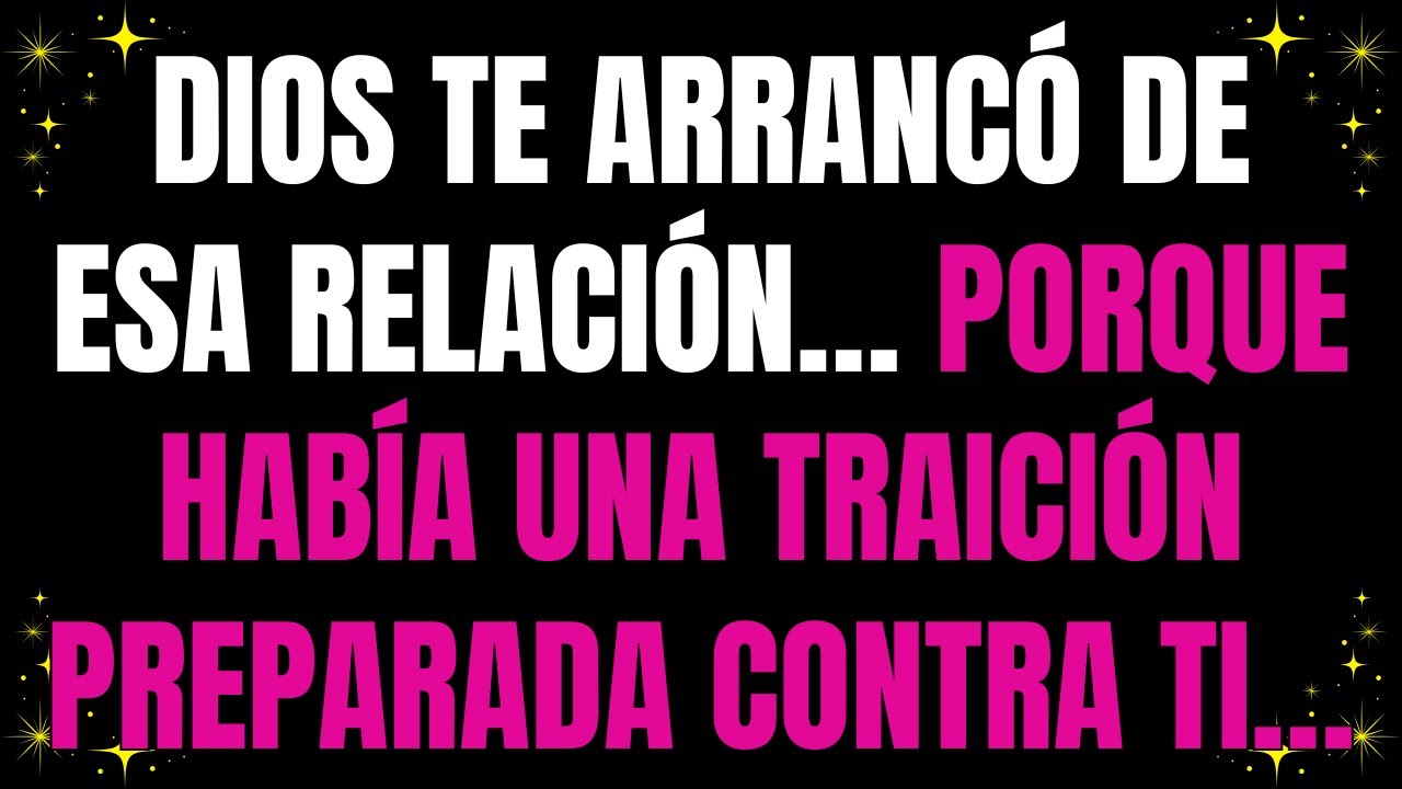 💌 Dios te arrancó de esa relación… porque había una traición preparada contra ti…