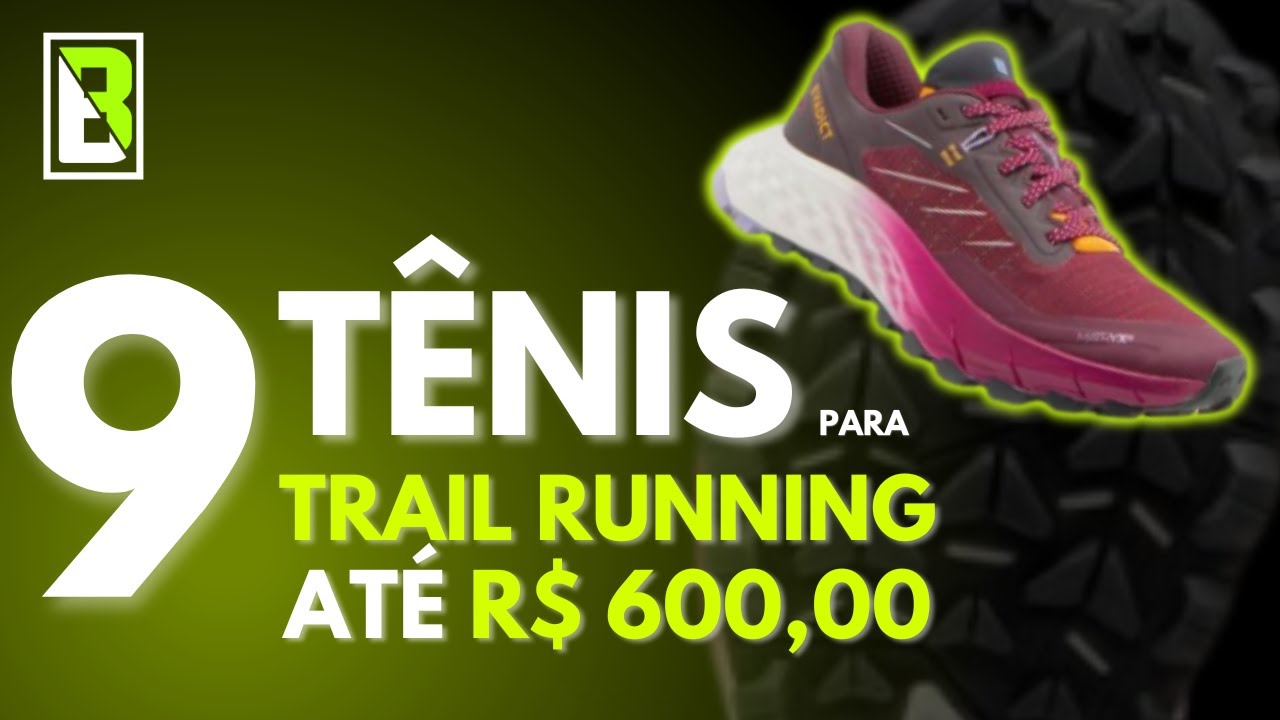 9 TÊNIS PARA TRAIL RUNNING ATÉ R$ 600,00 [BASE TRAIL RUN]