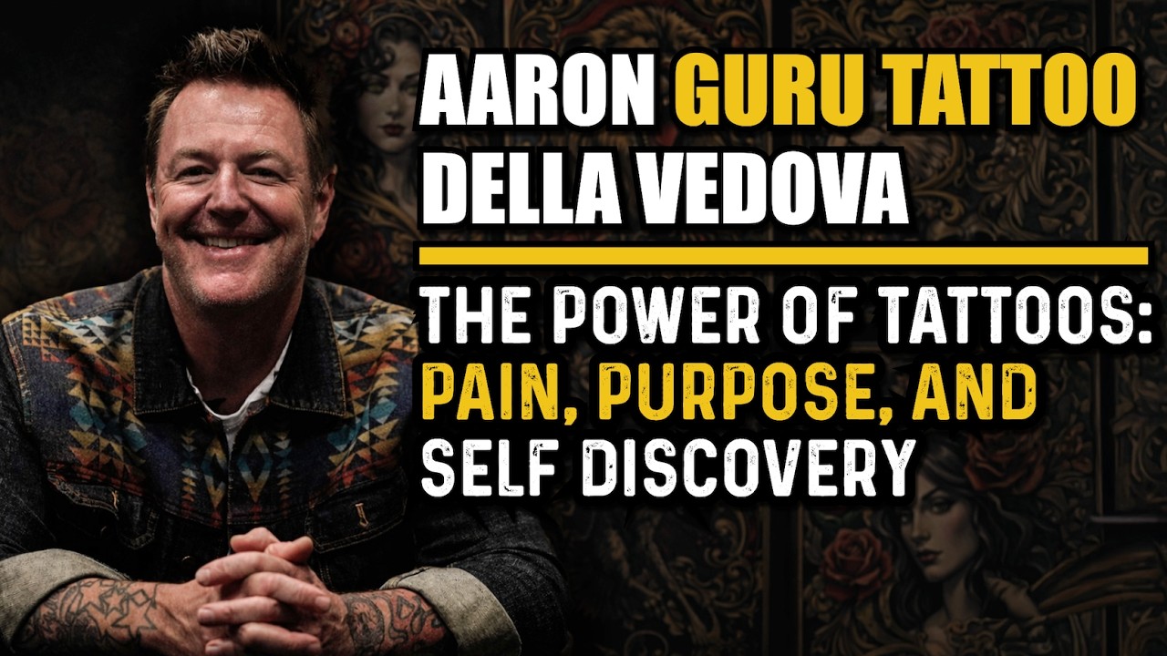 The Power of Tattoos: Pain, Purpose, & Self Discovery with Aaron Della Vedova of Guru Tattoo Ep. 51
