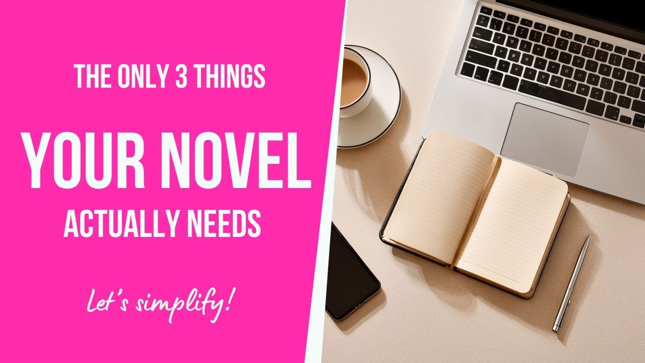 The Only 3 Things Every Novel Actually Needs