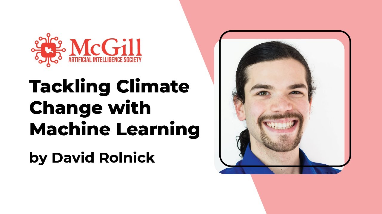 Tackling Climate Change with Machine Learning: David Rolnick - 2021 McGill AI Learnathon