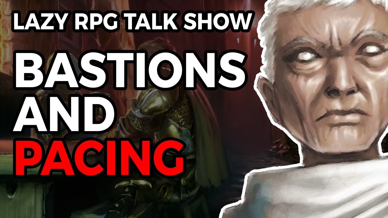 Bastions and Pacing in D&D – The Lazy RPG Talk Show