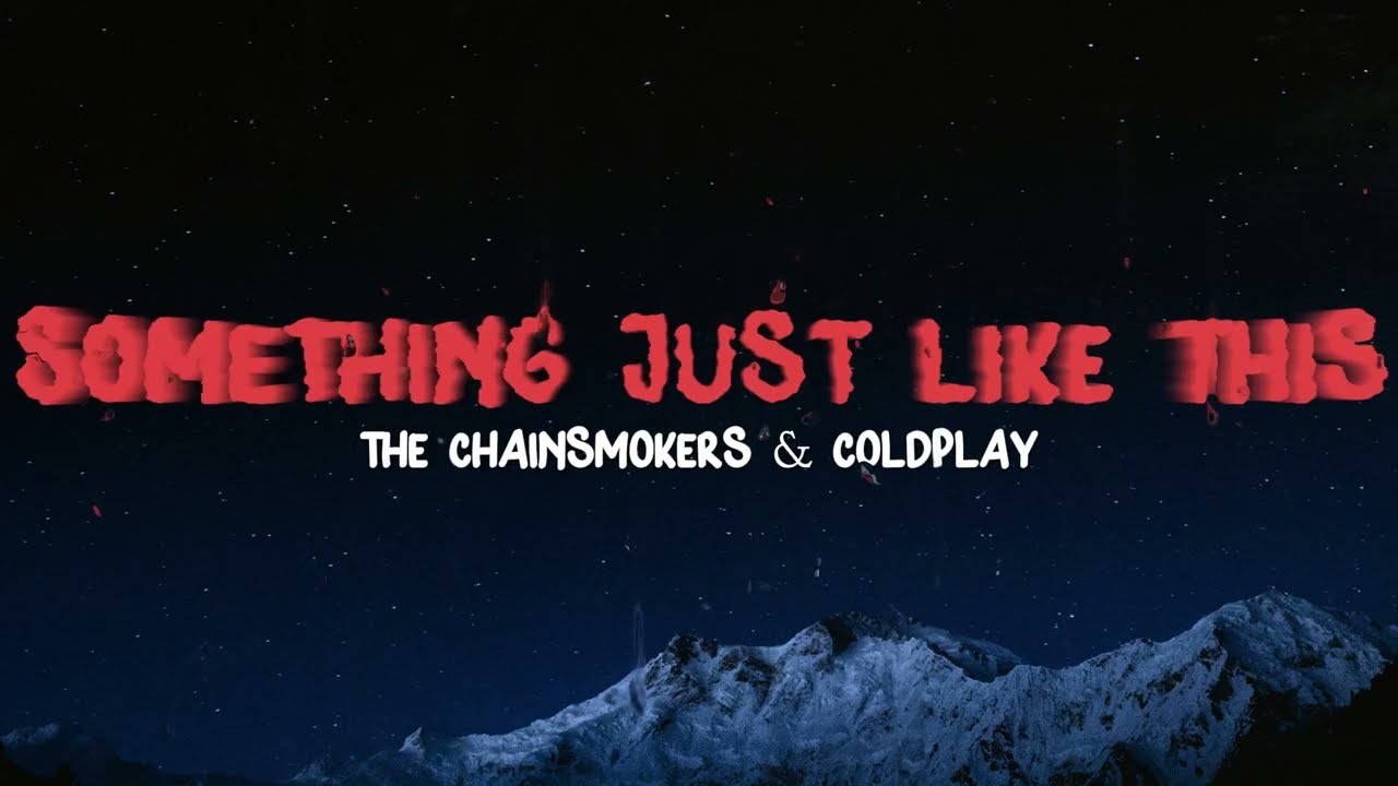 The Chainsmokers & Coldplay - Something Just Like This (Lyrics)