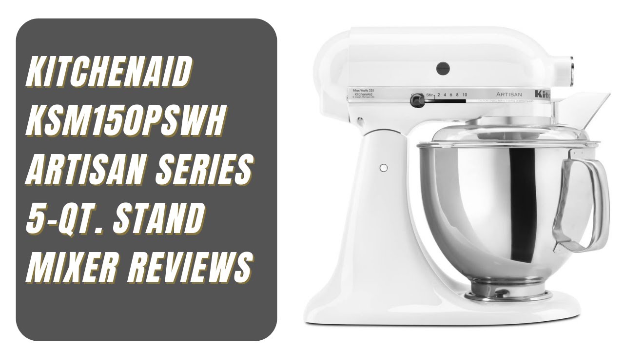KitchenAid KSM150PSWH Artisan Series 5-Qt. Stand Mixer Reviews