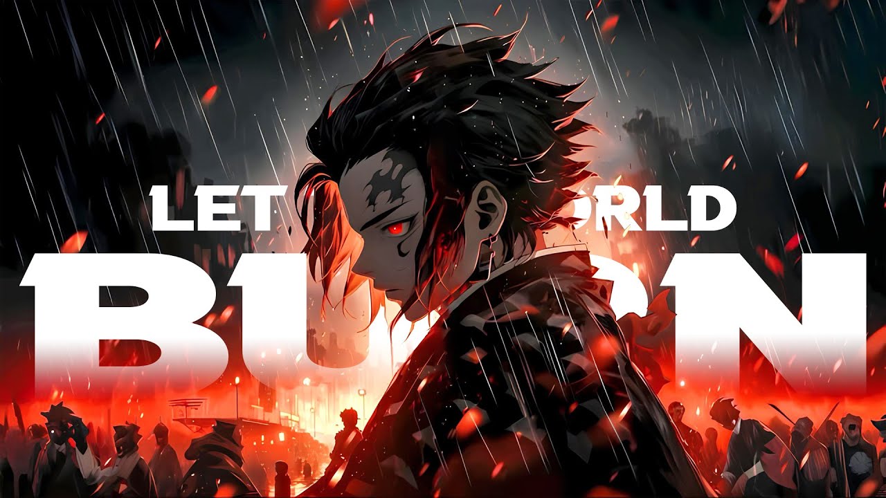 LET THE WORLD BURN - AMV -「Anime Mix」