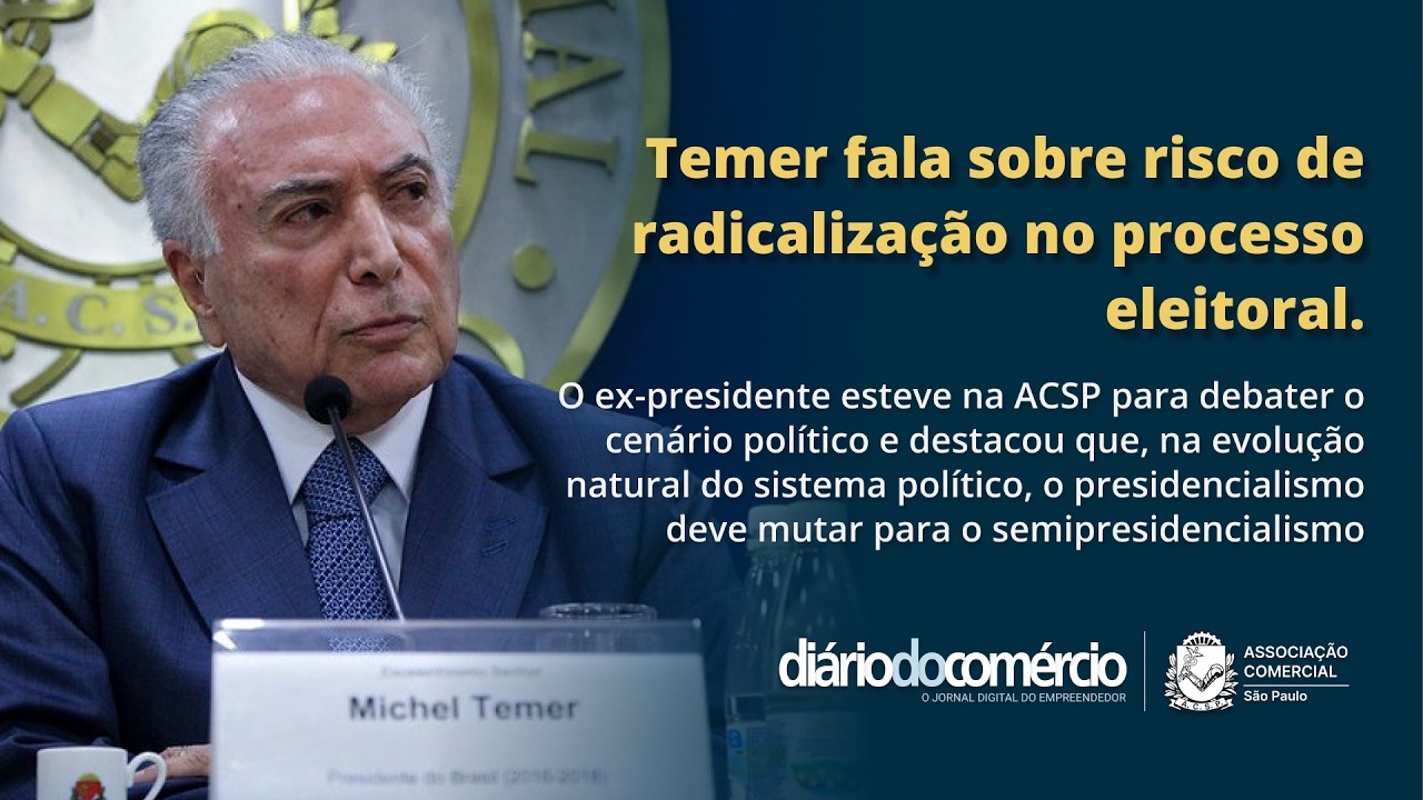 Temer fala sobre risco de radicalização no processo eleitoral.