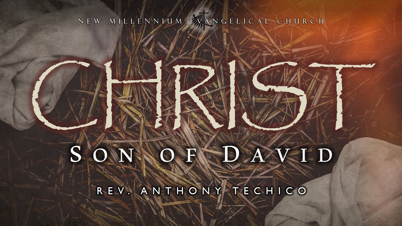 Christ, the Son of David - Rev. Anthony Techico (12.14.2025 NMEC Sunday Worship)