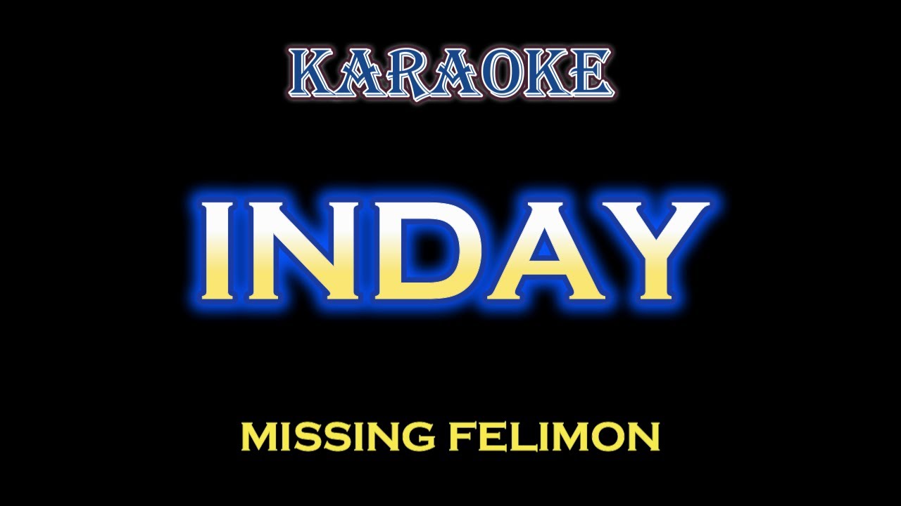 INDAY - MISSING FELIMON  [ KARAOKE HD ]