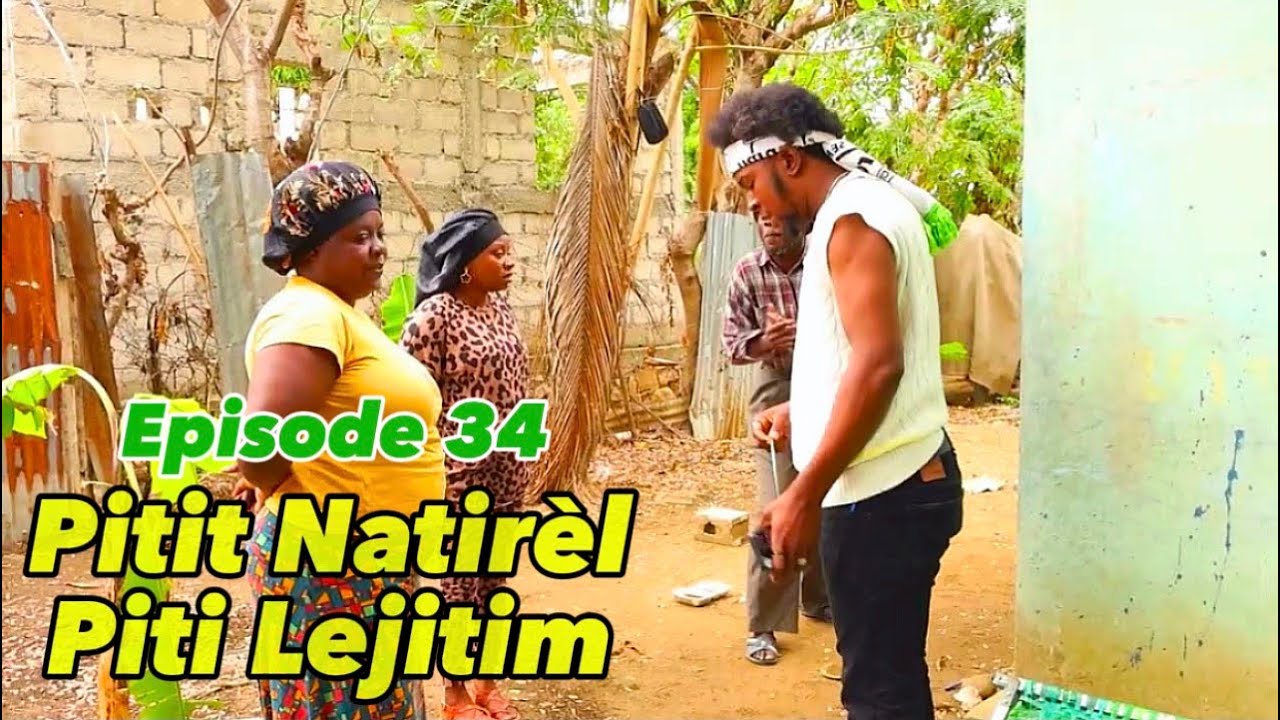  •PITIT NATIRÈL PITIT LEJITIM• EPISODE 34 •DEMA-TINE-PAGA-BOULIKI-DEBLO-SISI-PRINCE
